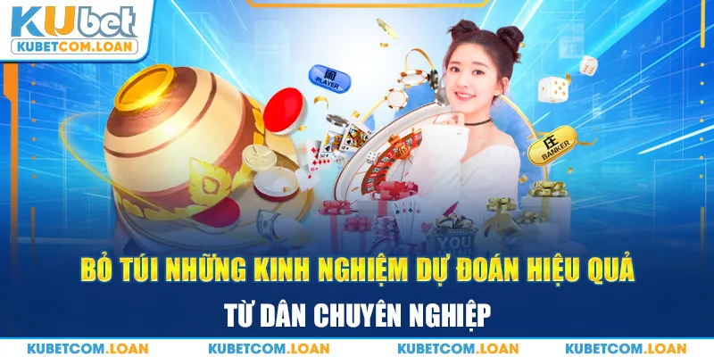 Bỏ túi những kinh nghiệm dự đoán hiệu quả từ dân chuyên nghiệp